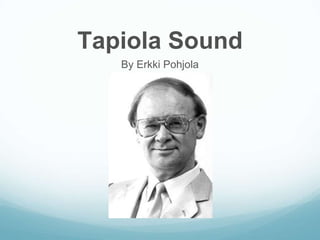 Tapiola Sound 
By Erkki Pohjola 
 