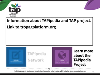 Information about TAPipedia and TAP project.
Link to tropagplatform.org
11
 
