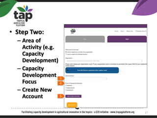 ? Step Two:
C Area of
Activity (e.g.
Capacity
Development)
C Capacity
Development
Focus
C Create New
Account
3
4
5
17
 