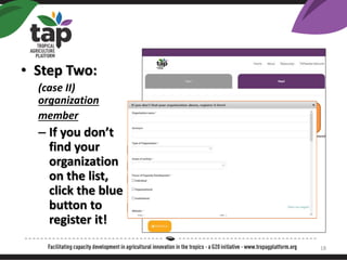 ? Step Two:
(case II)
organization
member
C If you dont
find your
organization
on the list,
click the blue
button to
register it!
2
3
4
5
I dont find my
organization on the list
Click to Add your
organizations
details!
18
 