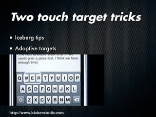 Two touch target tricks
Iceberg tips
Adaptive targets
 