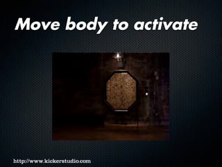 Move body to activate
 