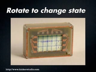 Rotate to change state
 