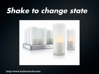 Shake to change state
 