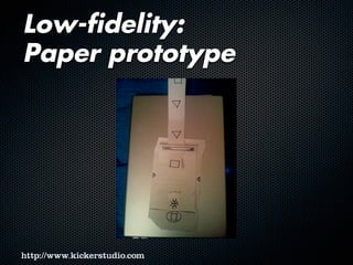 Low-fidelity:
Paper prototype
 
