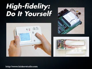 High-fidelity:
Do It Yourself
 