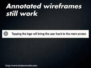 Annotated wireframes
still work
 