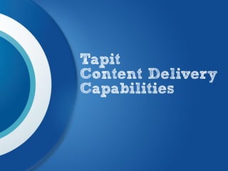 Tapit
Content Delivery
Capabilities
 