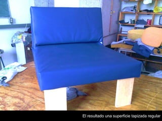 El resultado una superficie tapizada regular
 