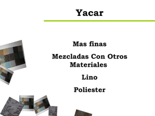 Yacar Mas finas  Mezcladas Con Otros Materiales  Lino Poliester APROX  $45  M 2 