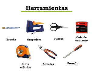 Herramientas Brocha Grapadora Tijeras Cola de contacto Cinta métrica Alicates Formón 