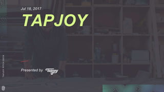 TAPJOY
TAPJOYPITCHDECK
Jul 18, 2017
Presented by
 