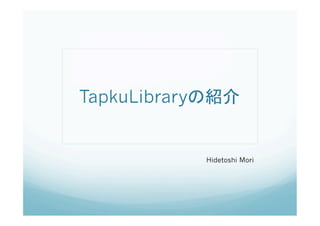 TapkuLibrary             	


               Hidetoshi Mori	
 