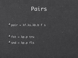 Church Booleans

例:

 and tru fls

     ! (λb.λc.b c fls) tru fls

     ! (λc.tru c fls) fls

     ! tru fls fls
 