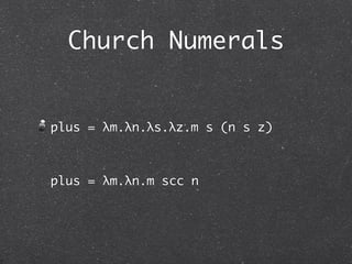 Church Numerals



scc = λn.λs.λz.s (n s z)
 