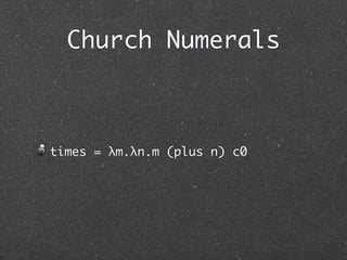 Church Numerals


plus = λm.λn.λs.λz.m s (n s z)
 