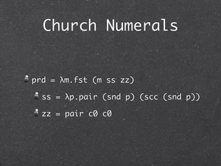 Church Numerals



times = λm.λn.m (plus n) c0
 