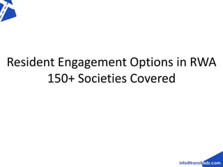 Resident Engagement Options in RWA 
150+ Societies Covered 
 