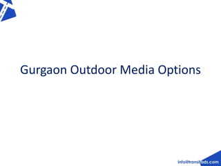 Gurgaon Outdoor Media Options 
 