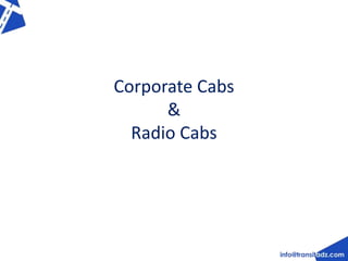 Corporate Cabs 
& 
Radio Cabs 
 