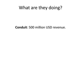 What are they doing?


Conduit: 500 million USD revenue.
 