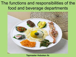 The functions and responsibilities of the
food and beverage departments
Tapmaster Hoboken llc
 