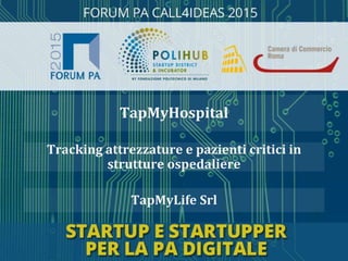 TapMyLife Srl
Tracking attrezzature e pazienti critici in
strutture ospedaliere
TapMyHospital
 