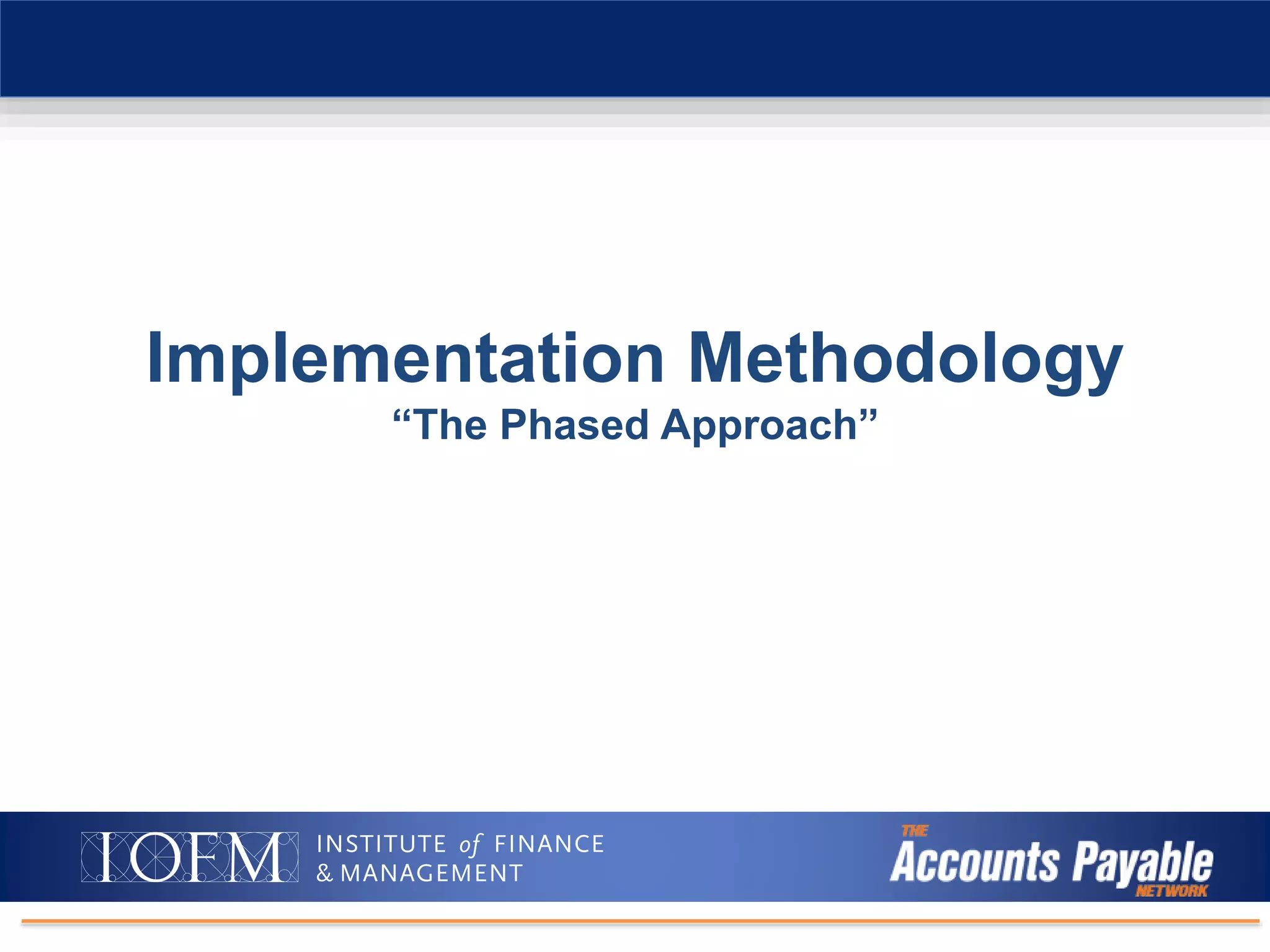 Intro to Digital Document Management/AP Automation
Implementation Methodology
“The Phased Approach”
 