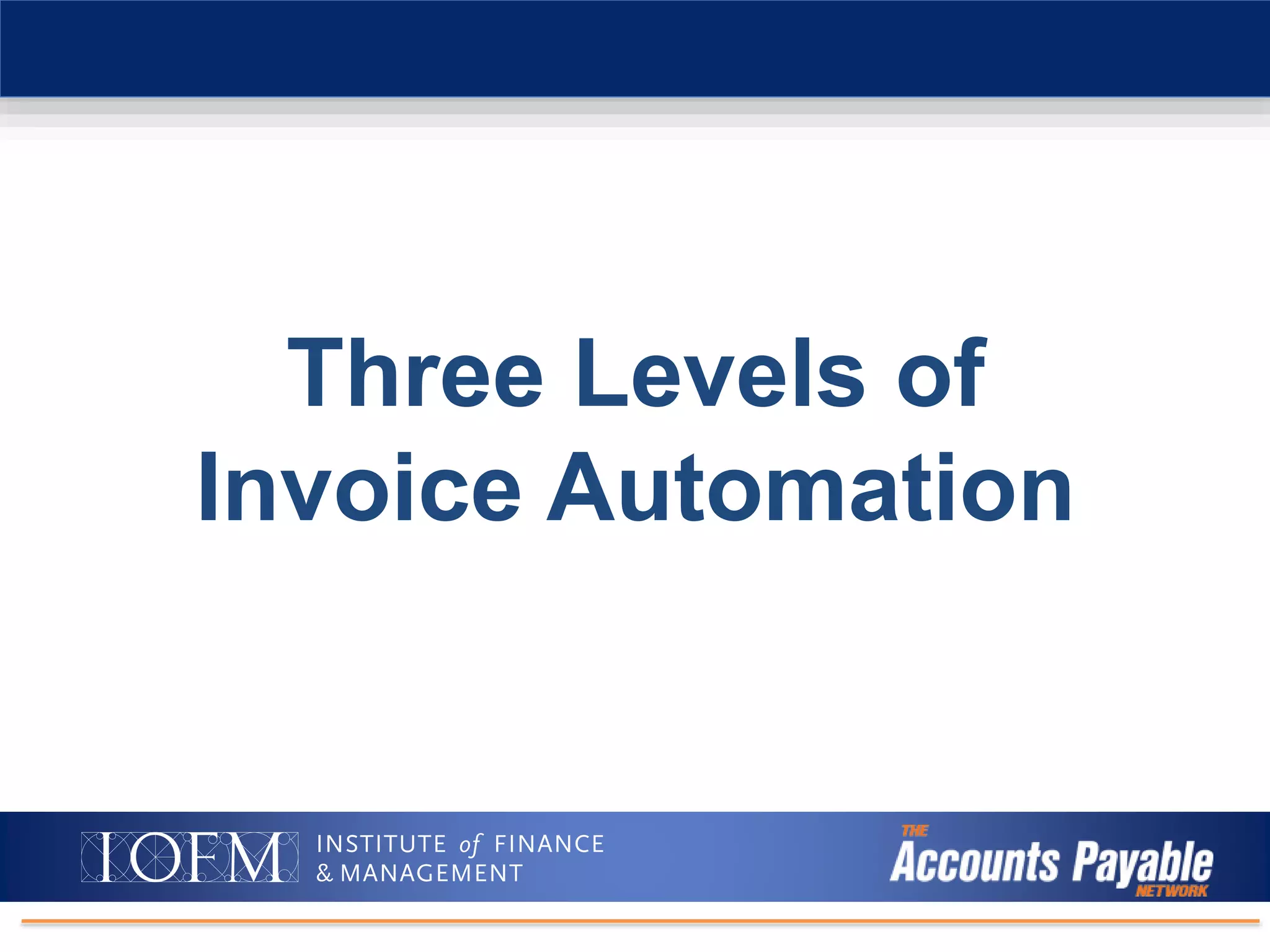 Intro to Digital Document Management/AP Automation
Three Levels of
Invoice Automation
 