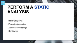testdevlab.com
• HTTP Endpoints
• Evaluate obfuscation
• Authentication strings
• Certificates
PERFORM A STATIC
ANALYSIS
 