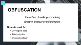 testdevlab.com
Things to check for:
• Developers code
• Third party libs
• Obfuscation level
OBFUSCATION
the action of making something
obscure, unclear or unintelligible
 