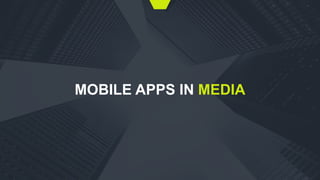 MOBILE APPS IN MEDIA
 