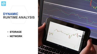 DYNAMIC
RUNTIME ANALYSIS
• STORAGE
• NETWORK
testdevlab.com
 