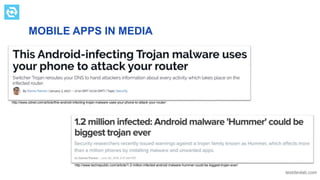 testdevlab.com
MOBILE APPS IN MEDIA
PICTURE SLIDE
http://www.zdnet.com/article/this-android-infecting-trojan-malware-uses-your-phone-to-attack-your-router/
http://www.techrepublic.com/article/1-2-million-infected-android-malware-hummer-could-be-biggest-trojan-ever/
 