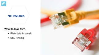 NETWORK
What to look for?..
• Plain data in transit
• SSL Pinning
testdevlab.com
 