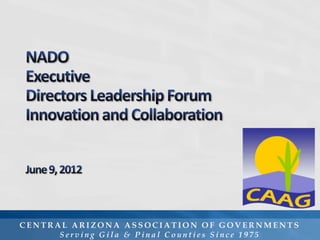 CENTRAL ARIZONA ASSOCIATION OF GOVERNMENTS
      Serving Gila & Pinal Counties Since 1975
 