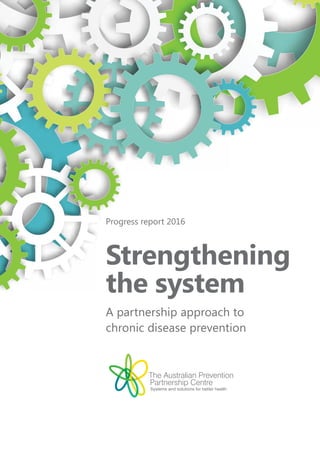 Progress report 2016
Strengthening
the system
A partnership approach to
chronic disease prevention
 