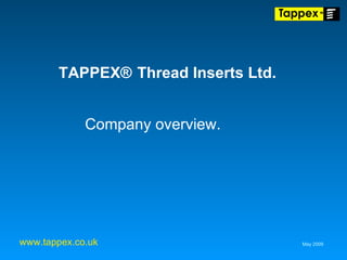 TAPPEX®   Thread Inserts Ltd. ,[object Object],May 2009 www.tappex.co.uk 