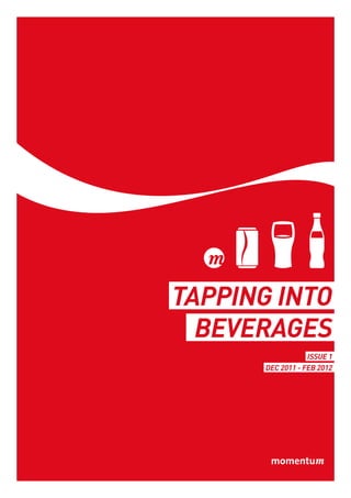 Tapping into
  beverages
                   Issue 1
       Dec 2011 - Feb 2012
 