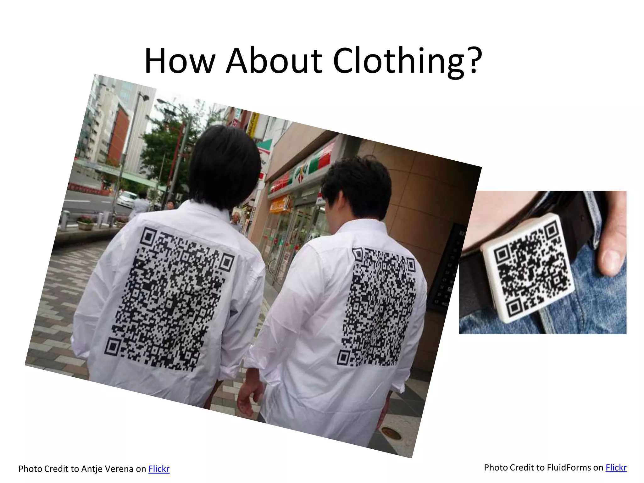 How About Clothing?Photo Credit to FluidForms on FlickrPhoto Credit to Antje Verena on Flickr