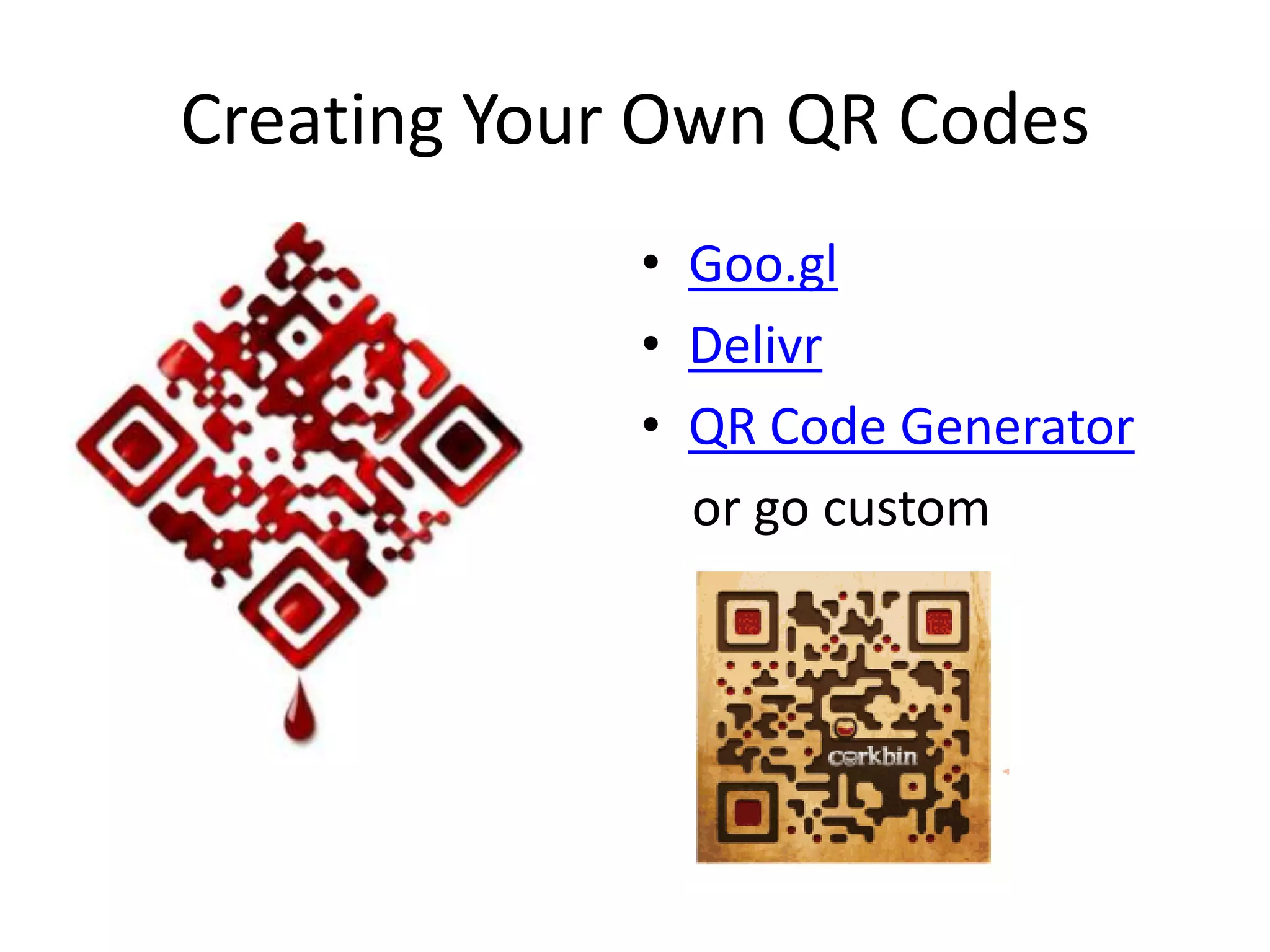 Creating Your Own QR CodesGoo.glDelivrQR Code Generator    or go custom 