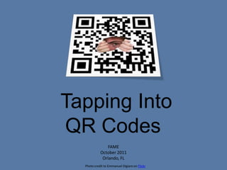 Tapping Into QR Codes FAME October 2011 Orlando, FL Photo credit to Emmanuel Digiaro on Flickr 