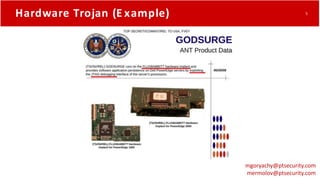 mgoryachy@ptsecurity.com
mermolov@ptsecurity.com
Hardware Trojan (E xample) 5
 
