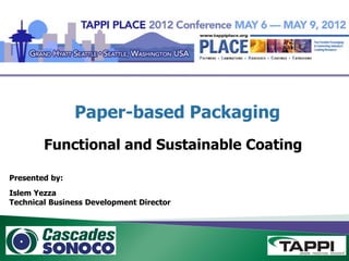 Paper-based Packaging
Functional and Sustainable Coating
Presented by:
Islem Yezza
Technical Business Development Director

 