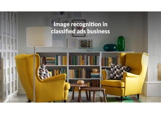 Image recogni;on in
classiﬁed ads business
 