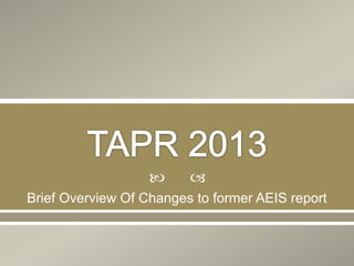 



Brief Overview Of Changes to former AEIS report

 