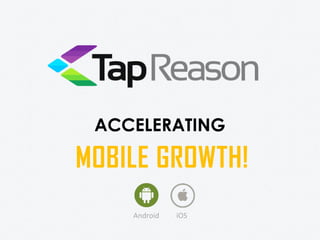 ACCELERATING
MOBILE GROWTH!
Android iOS
 