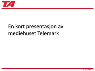 En kort presentasjon av mediehuset Telemark - tar tak i Telemark 