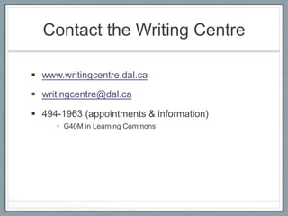 Contact the Writing Centre

§  www.writingcentre.dal.ca

§  writingcentre@dal.ca

§  494-1963 (appointments & informati...