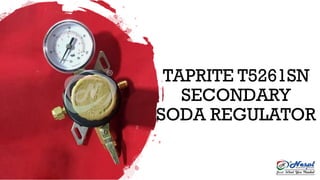 TAPRITE T5261SN
SECONDARY
SODA REGULATOR
 